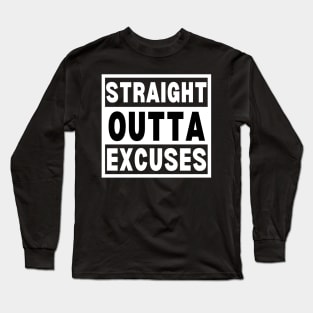 Straight Outta Excuses Long Sleeve T-Shirt